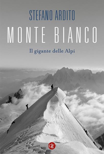 La copertina di Monte Bianco, il libro di Stefano Ardito